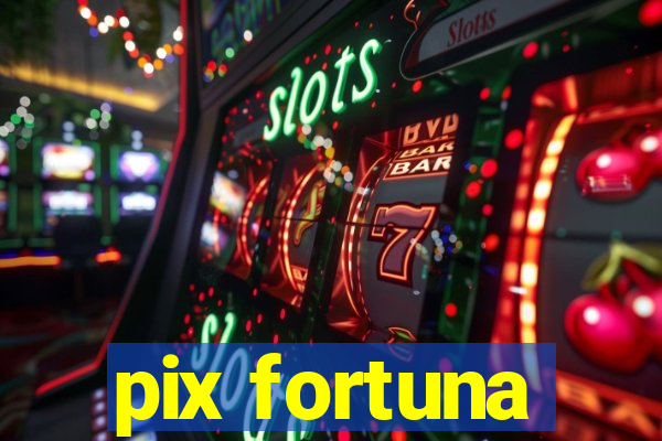 pix fortuna